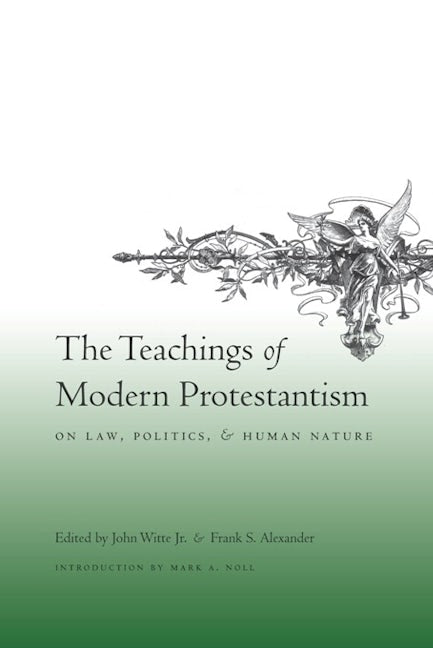 Book cover image for The Teachings of Modern Protestantism on Law, Politics, and Human Nature ISBN: 9780231142625